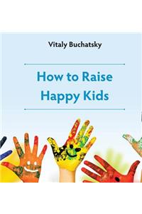 How to Raise Happy Kids