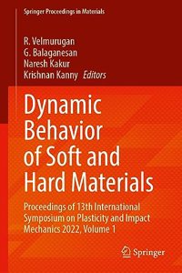 Dynamic Behavior of Soft and Hard Materials Volume 1: Proceedings of 13th International Symposium on Plasticity and Impact Mechanics 2022