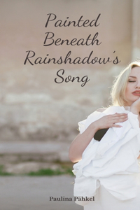 Painted Beneath Rainshadow's Song