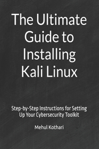 The Ultimate Guide to Installing Kali Linux