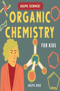 Jolpic Science! Organic Chemistry for Kids