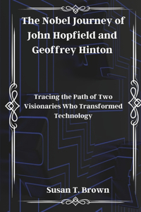The Nobel Journey of John Hopfield and Geoffrey Hinton