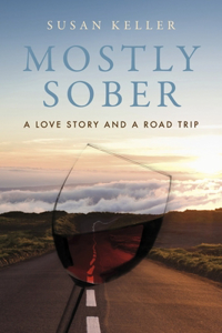 Mostly Sober: A Love Story and a Road Trip