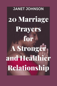 20 Marriage Prayers for A Stronger, and Healthier Relationship