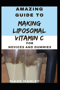 Guide To Making liposomal vitamin C for Novices And Dummies