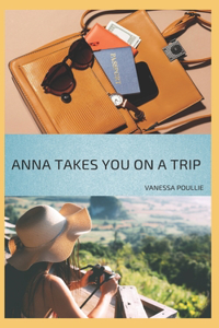 Anna Takes You On A Trip