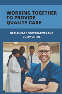 Working Together To Provide Quality Care