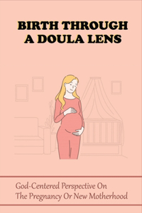 Birth Through A Doula Lens