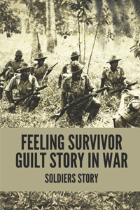 Feeling Survivor Guilt Story In War