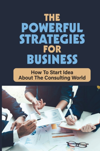 The Powerful Strategies For Business