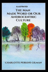 Our Androcentric Culture Or The Man-Made World Illustrated