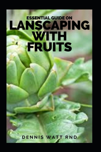 Essential Guide on Lanscaping with Fruits