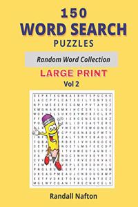 150 WORD SEARCH PUZZLES - RANDOM WORD COLLECTION LARGE PRINT - Volume 2