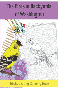 Birds in Backyards of Washington: Birdwatching Coloring Book