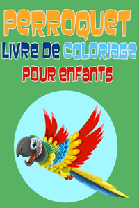 Perroquet Livre de Coloriage pour Enfants: Livre de Coloriage d'oiseaux, Cahier de Coloriage pours les enfants entre 4 et 8 ans, 32 illustrations couverture Papier Brillant