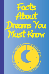 Facts About Dreams You Must Know