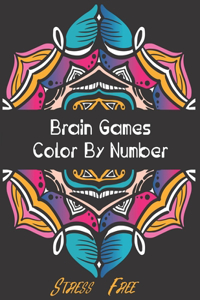 Brain Games - Color by Number: Brain Games Color By Number Stress-Free Coloring: Relaxation and Stress Relief Color By Numbers Activity Book for Adult