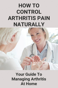 How To Control Arthritis Pain Naturally