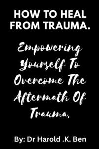 How to Heal from Trauma.
