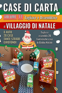 Case di Carta 17 - Villaggio di Natale: Ritagliare e assemblare 20 incredibili casette di Babbo Natale