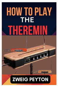 How to Play the Theremin