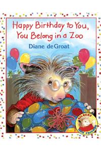 Happy Birthday to You, You Belong in a Zoo