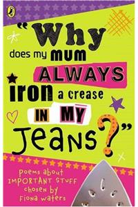 Why Does My Mum Always Iron A Crease In My Jeans?