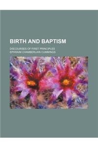 Birth and Baptism; Discourses of First Principles