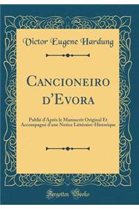 Cancioneiro d'Evora: PubliÃ© d'AprÃ¨s Le Manuscrit Original Et AccompagnÃ© d'Une Notice LittÃ©raire-Historique (Classic Reprint)