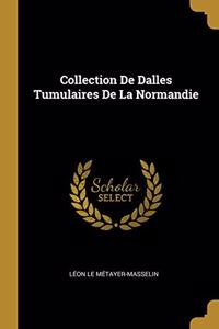 Collection De Dalles Tumulaires De La Normandie