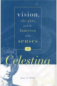 Vision, the Gaze, and the Function of the Senses in “Celestina”
