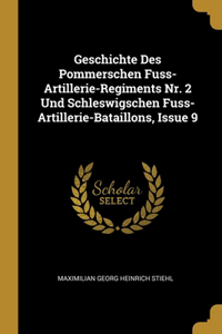 Geschichte Des Pommerschen Fuss-Artillerie-Regiments Nr. 2 Und Schleswigschen Fuss-Artillerie-Bataillons, Issue 9