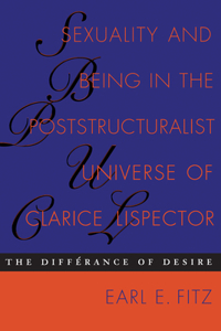 Sexuality and Being in the Poststructuralist Universe of Clarice Lispector