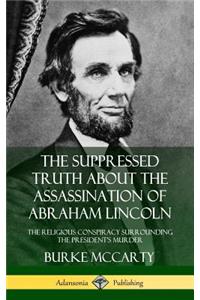 Suppressed Truth About the Assassination of Abraham Lincoln