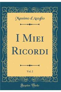 I Miei Ricordi, Vol. 2 (Classic Reprint)