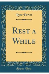 Rest a While (Classic Reprint)