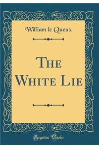 The White Lie (Classic Reprint)