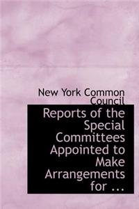Reports of the Special Committees Appointed to Make Arrangements for ...