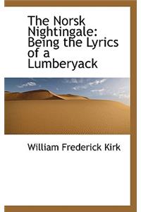 The Norsk Nightingale: Being the Lyrics of a Lumberyack