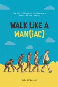 Walk Like a Man(iac)
