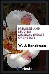 PRELUDES AND STUDIES; MUSICAL THEMES OF