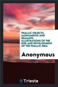 Phallic Objects, Monuments and Remains: Illustrations of the Rise and Development of the Phallic ...