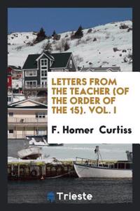 Letters from the Teacher (of the Order of the 15). Vol. I