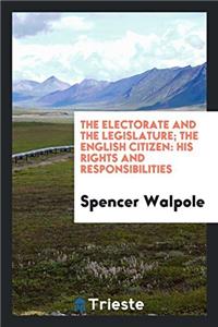 The Electorate and the Legislature; The English Citizen: His Rights and Responsibilities
