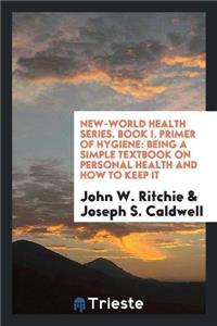 New-World Health Series. Book I. Primer of Hygiene