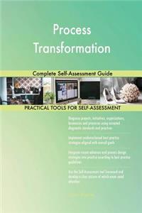 Process Transformation Complete Self-Assessment Guide
