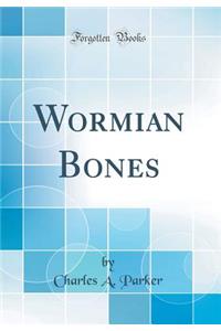 Wormian Bones (Classic Reprint)