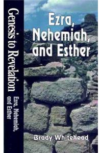 Genesis to Revelation: Ezra, Nehemiah, and Esther Student Book