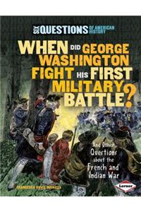 When Did George Washington Fight His First Military Battle?