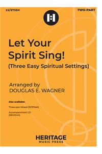 Let Your Spirit Sing!: Three Easy Spiritual Settings